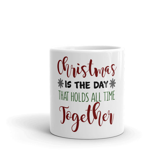 52 - Christmas is the day that holds all time together - White glossy mug