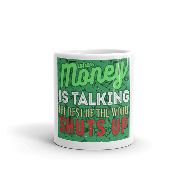 3_103 - When money is talking, the rest of the world shuts up - White glossy mug