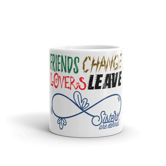 6_12 - Friends change, lovers leave, sisters are eternal - White glossy mug