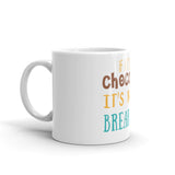 2_208 - If it's not chocolate it's not breakfast - White glossy mug