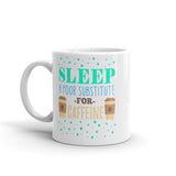 2_89 - Sleep a poor substitute for caffeine - White glossy mug