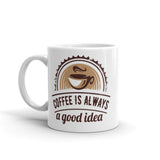 2_202 - Coffee is always a good idea - White glossy mug