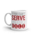 2_244 - If you can't serve, you can't rule - White glossy mug