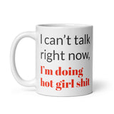 "I can't talk right now, I'm doing hot girl shit" - White glossy mug