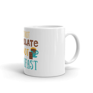 2_208 - If it's not chocolate it's not breakfast - White glossy mug