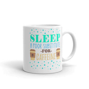 2_89 - Sleep a poor substitute for caffeine - White glossy mug