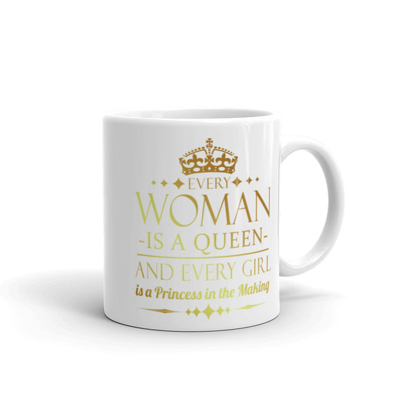 2_144 - Every woman is a queen and every girl is a princess in the making - White glossy mug