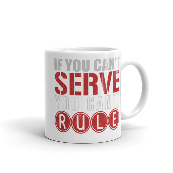 2_244 - If you can't serve, you can't rule - White glossy mug