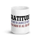 19 - Gratitude is not only the greatest of virtues, but the parent of all the others - White glossy mug