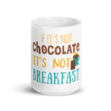 2_208 - If it's not chocolate it's not breakfast - White glossy mug