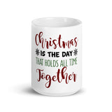 52 - Christmas is the day that holds all time together - White glossy mug