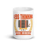 4_185 - Less thinking, more drinking - White glossy mug