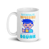 5_249 - Nothing is impossible when you are drunk - White glossy mug