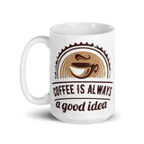 2_202 - Coffee is always a good idea - White glossy mug