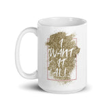 7_128 - I want it all - White glossy mug