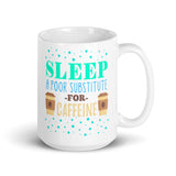 2_89 - Sleep a poor substitute for caffeine - White glossy mug