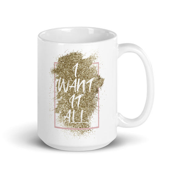 7_128 - I want it all - White glossy mug