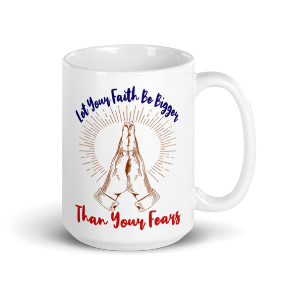 3_250 - Let your faith be bigger than your fears - White glossy mug