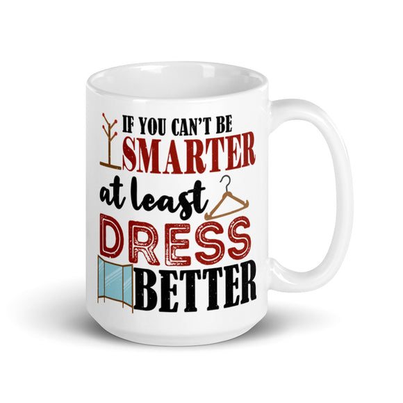 7_205 - If you cant be smarter at least dress better - White glossy mug