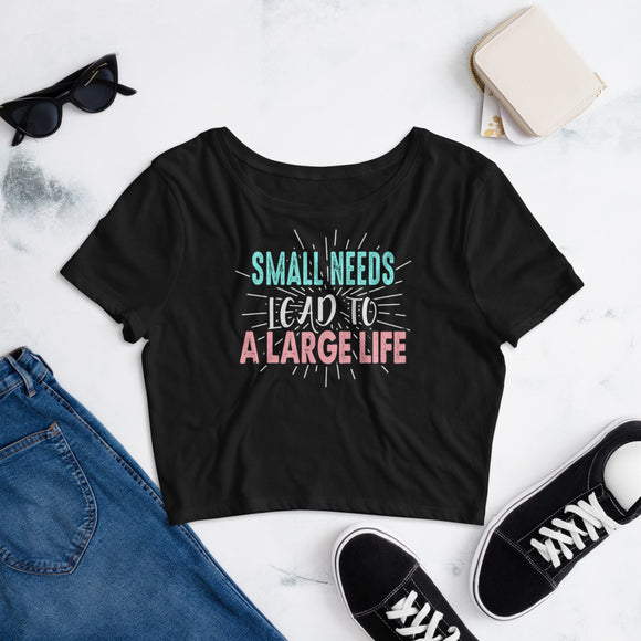 2_101 - Small needs lead to a large life - Women’s Crop Tee