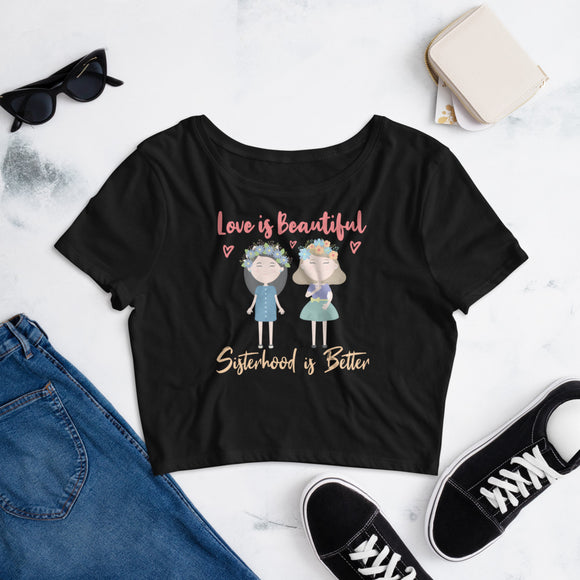 6_80 - Love is beautiful, sisterhood is better - Women’s Crop Tee