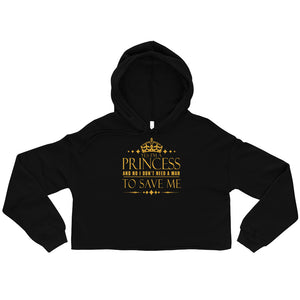 2_145 - Yes I'm a princess, and no I don't need a man to save me - Crop Hoodie