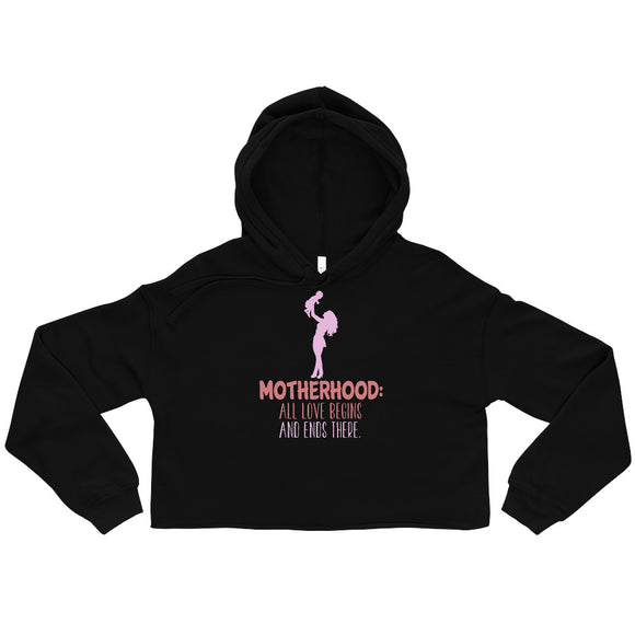13 - Motherhood, all love begins and ends there - Crop Hoodie