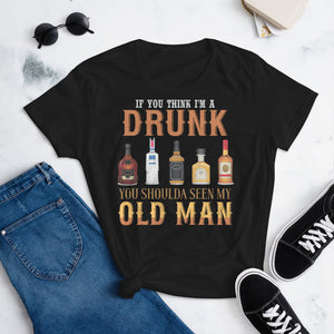 2_120 - If you think I'm a drunk, you shoulda seen my old man - Women's short sleeve t-shirt