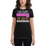 4_188 - I was always bossing my sister around - Women's short sleeve t-shirt