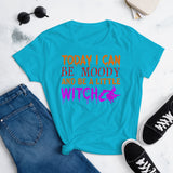 15 - Today I can be moody and be a little witch - Women's short sleeve t-shirt