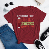 2_119 - If you want to get drunk, get drunk with love - Women's short sleeve t-shirt