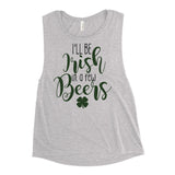 7 - I'll be there in just a few beers - Ladies’ Muscle Tank