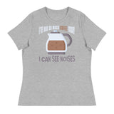 2_204 - I've had so much coffee today I can see noises - Women's Relaxed T-Shirt