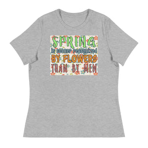 2_83 - Spring is sooner recognized by flowers than by men - Women's Relaxed T-Shirt