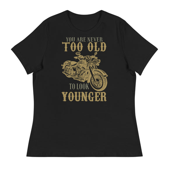 3_289 - You are never too old to look younger - Women's Relaxed T-Shirt