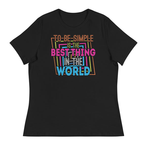 3_109 - To be simple is the best thing in the world - Women's Relaxed T-Shirt