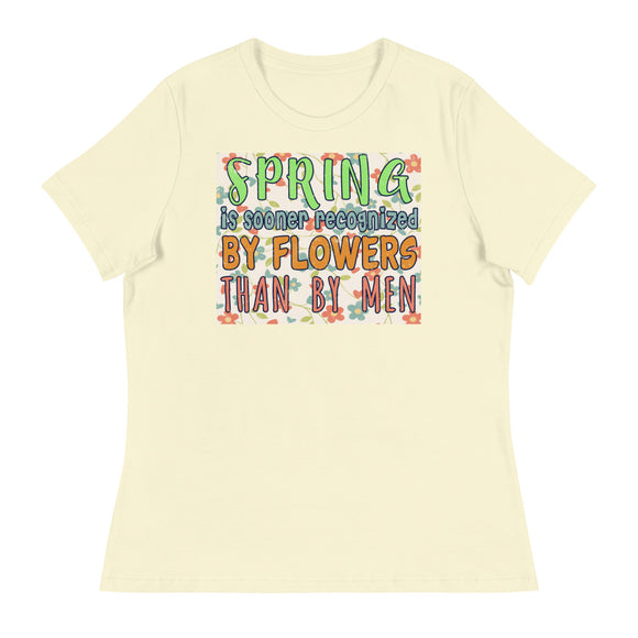 2_83 - Spring is sooner recognized by flowers than by men - Women's Relaxed T-Shirt
