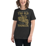 3_289 - You are never too old to look younger - Women's Relaxed T-Shirt