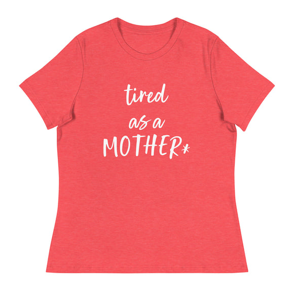 Tired as a mother* - Women's Relaxed T-Shirt