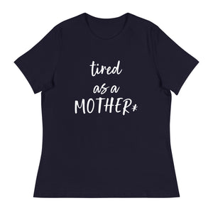 Tired as a mother* - Women's Relaxed T-Shirt