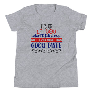 5_14 - It's ok if you don't like me, not everyone has good taste - Youth Short Sleeve T-Shirt