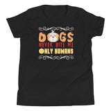 6_245 - Dogs never bite me only humans - Youth Short Sleeve T-Shirt