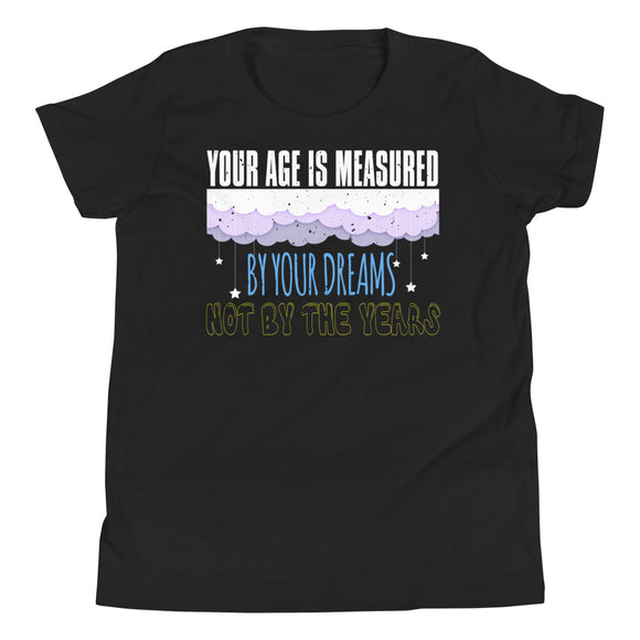 4_216 - Your age is measured by your dreams, not by the years - Youth Short Sleeve T-Shirt