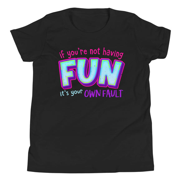 7_285 - If you're not having fun, it's your own fault - Youth Short Sleeve T-Shirt