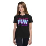 7_285 - If you're not having fun, it's your own fault - Youth Short Sleeve T-Shirt