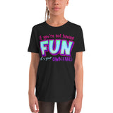 7_285 - If you're not having fun, it's your own fault - Youth Short Sleeve T-Shirt