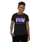 7_285 - If you're not having fun, it's your own fault - Youth Short Sleeve T-Shirt