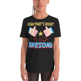 4_70 - Yeah that's right, I am awesome - Youth Short Sleeve T-Shirt