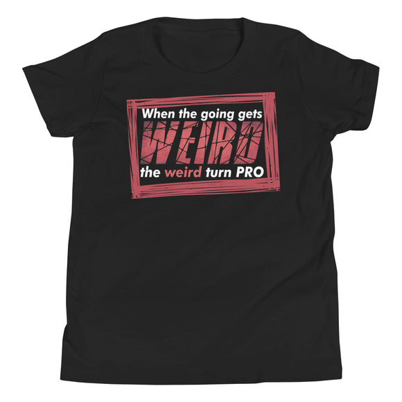 7_197 - When the going gets weird, the weird turn pro - Youth Short Sleeve T-Shirt