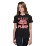 1_179 - May I be excused, my brain is quite full - Youth Short Sleeve T-Shirt